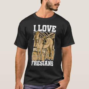 Ich liebe Fresians Reitsport Pferdeliebhaber Pferd T-Shirt
