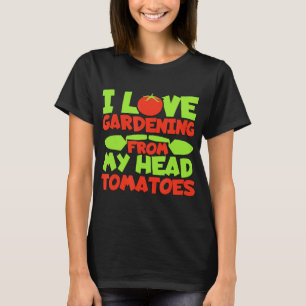 Ich liebe Garten Von Meinem Kopf Tomaten T-Shirt