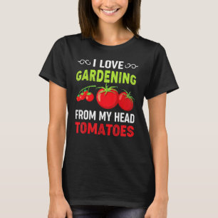 Ich liebe Gartenarbeit von meinem Kopf Tomaten  Gä T-Shirt