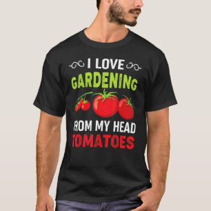 Ich Liebe Gartenarbeit Von Meinem Kopf Tomaten Gär T-Shirt