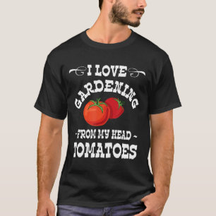 Ich liebe Gartenarbeit von meinem Kopf Tomaten Veg T-Shirt
