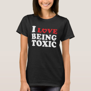 Ich Liebe giftig zu sein T-Shirt