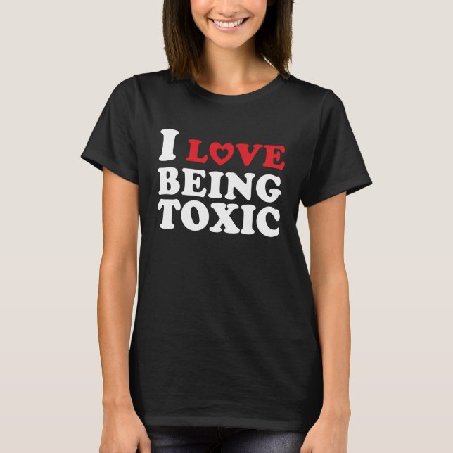 Ich Liebe giftig zu sein T-Shirt (Vorderseite)
