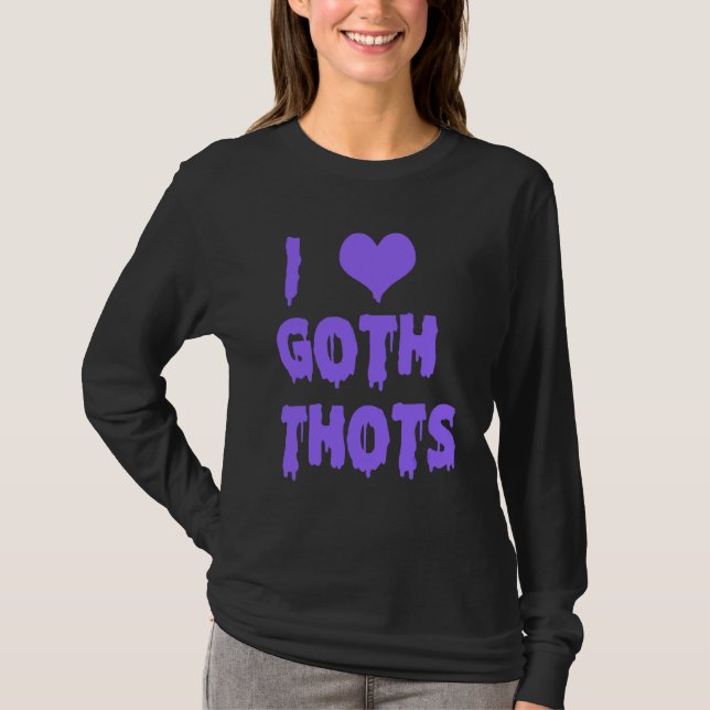 Ich Liebe Goth Thots T-Shirt (Vorderseite)