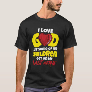 Ich liebe Gott, aber einige seiner Kinder gehen mi T-Shirt