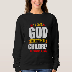 Ich Liebe Gott, aber einige seiner Kinder kommen a Sweatshirt