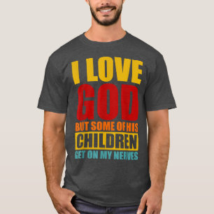 Ich Liebe Gott, aber einige seiner Kinder kommen a T-Shirt