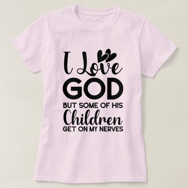 Ich Liebe Gott, aber einige seiner Kinder kommen a T-Shirt (Design vorne)