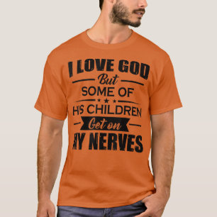 Ich Liebe Gott, aber einige seiner Kinder kommen a T-Shirt