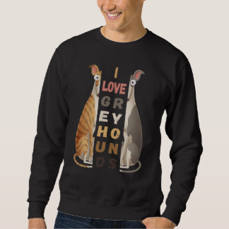 Ich liebe Greyhounds, muss Geschenk für Tier haben Sweatshirt