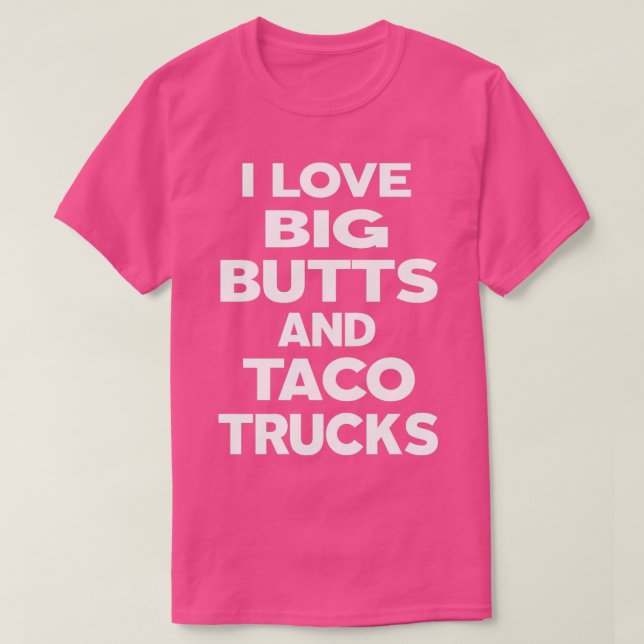 Ich Liebe große Hintern und Taco LKW T-Shirt (Design vorne)
