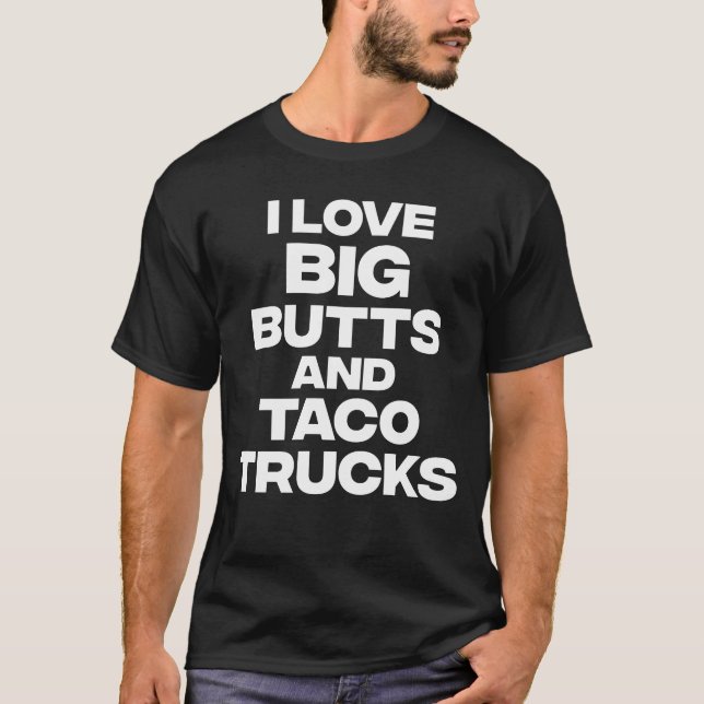 Ich Liebe große Hintern und Taco Trucks Funny T-Shirt (Vorderseite)