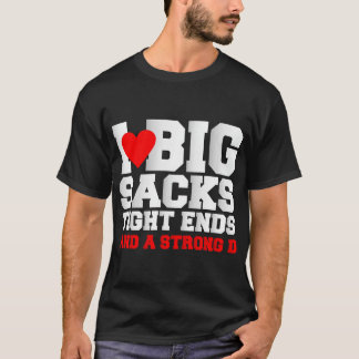 Ich Liebe große Säcke an den Enden und ein starkes T-Shirt
