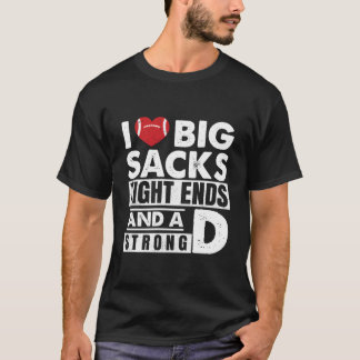 Ich liebe große Sacks Tight Ends und ein starkes D T-Shirt
