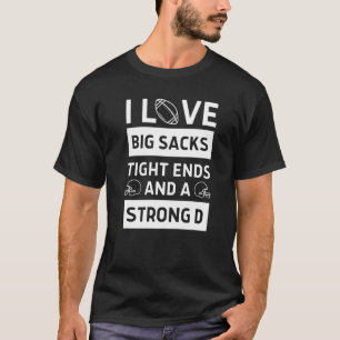 Ich liebe große Sacks Tight Ends und eine starke D T-Shirt