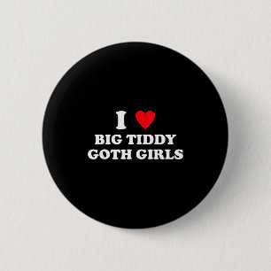 Ich liebe große Tiddy-Goth-Mädchen lustiger Zitat  Button