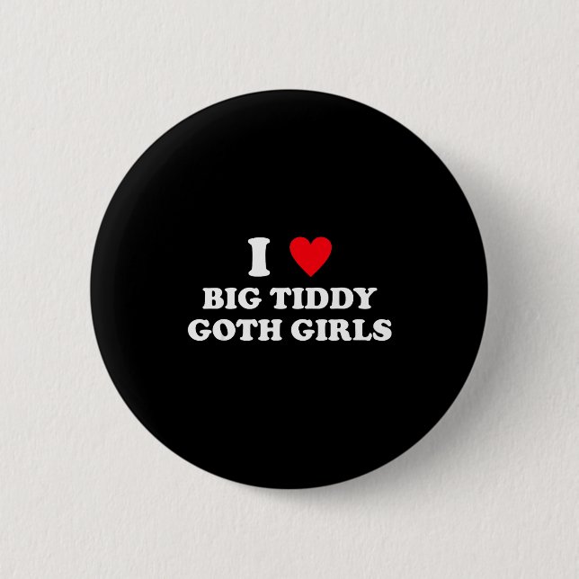 Ich liebe große Tiddy-Goth-Mädchen lustiger Zitat  Button (Vorderseite)