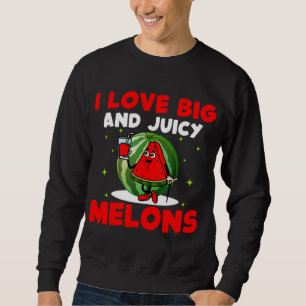 Ich Liebe große und saftige Melonen Funny Gemüsega Sweatshirt