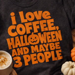 Ich liebe Halloween-Kaffee und vielleicht 3 Leute T-Shirt