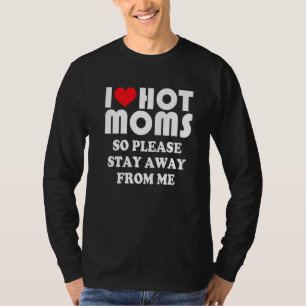 Ich Liebe heiße MAMAS, also Bleibe bitte weg von m T-Shirt