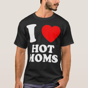 Ich Liebe heiße Mamas und reife Frauen T-Shirt