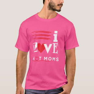 Ich liebe heiße Mütter lustige Zitate Freunde Stud T-Shirt