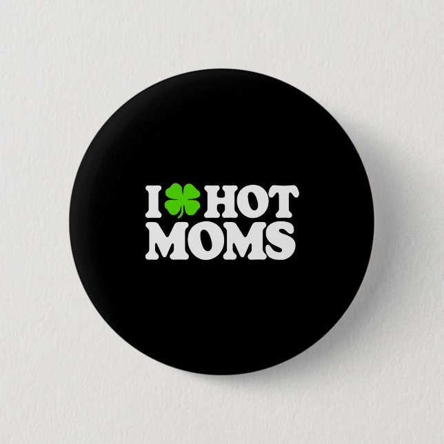 Ich liebe heiße Mütter Lustiger St. Patricks Day L Button (Vorderseite)