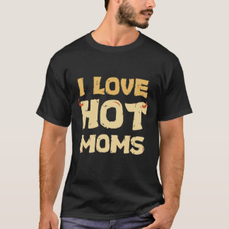 ICH LIEBE HEISSE MÜTTER T-Shirt