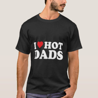Ich Liebe heiße Väter, ich heiße Väter T-Shirt