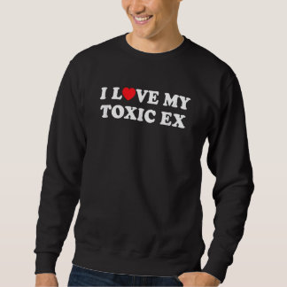 Ich Liebe Herz My Toxic Ex Girlfriend Boyfriend Sweatshirt