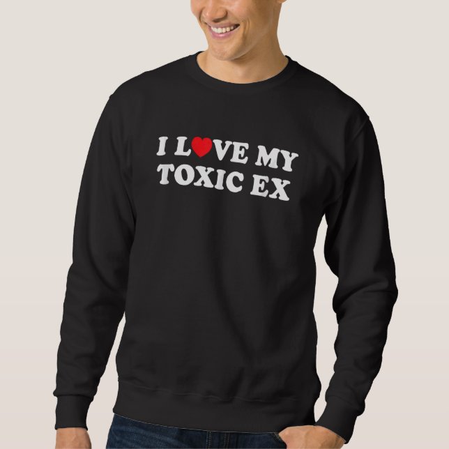 Ich Liebe Herz My Toxic Ex Girlfriend Boyfriend Sweatshirt (Vorderseite)