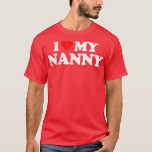 Ich Liebe höre meine NANNY T-Shirt