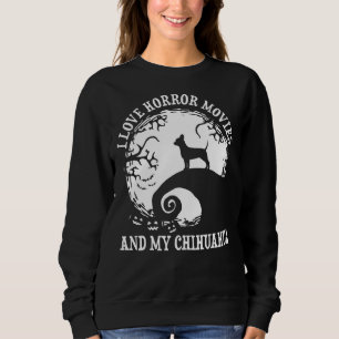 Ich Liebe Horror-Filme und meine Chihuahua Chihuah Sweatshirt