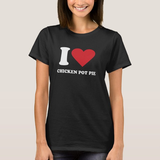 Ich liebe HÜHNCHEN-POT-PIE Ich Herz HÜHNCHEN-POT-P T-Shirt (Vorderseite)
