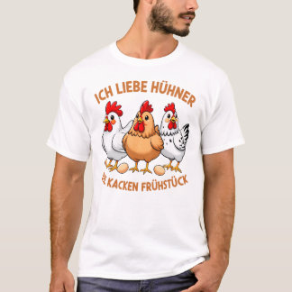 Ich liebe Hühner - Die kacken Frühstück - T-Shirt