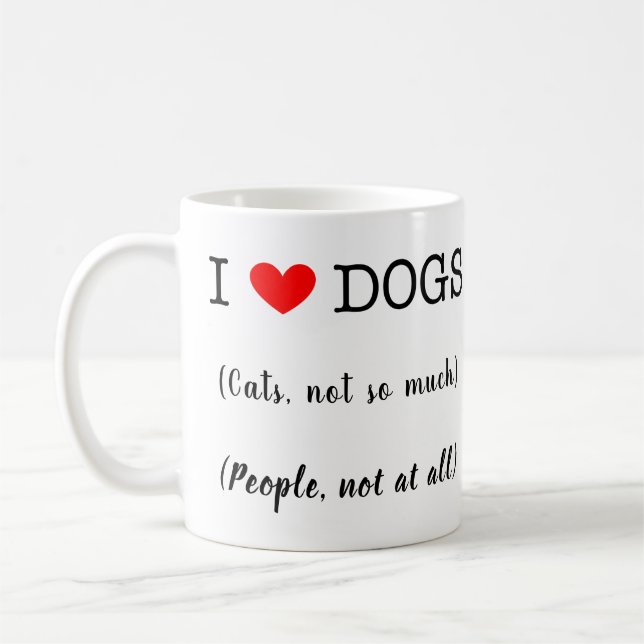 Ich liebe Hunde, Katzen nicht so sehr, Menschen üb Kaffeetasse (Links)