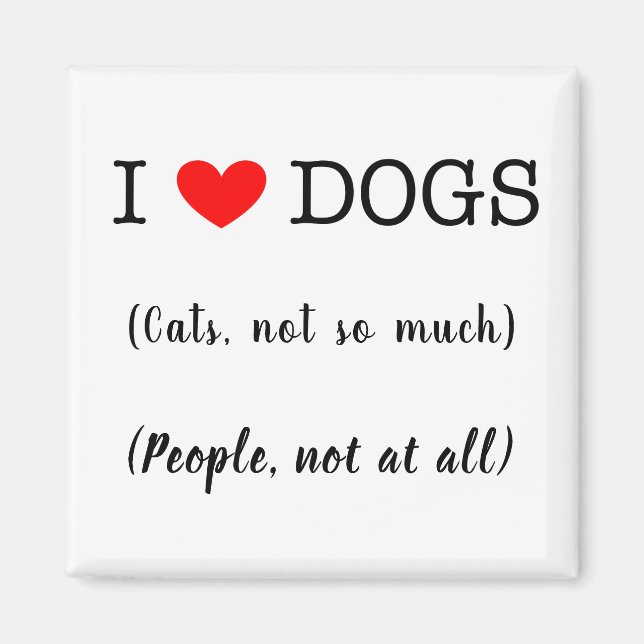 Ich liebe Hunde, Katzen nicht so sehr, Menschen üb Magnet (Vorne)