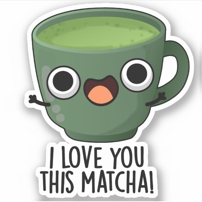 Ich Liebe Ihnen diese Matcha Funny Drink Puns Aufkleber (Vorderseite)