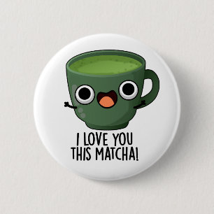 Ich Liebe Ihnen diese Matcha Funny Drink Puns Button