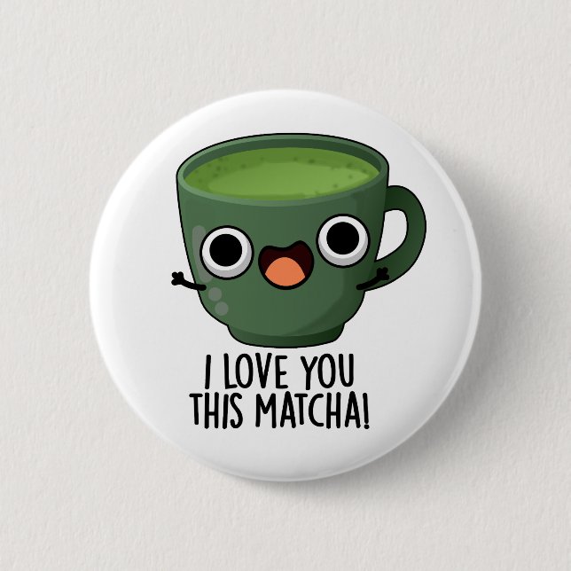 Ich Liebe Ihnen diese Matcha Funny Drink Puns Button (Vorderseite)