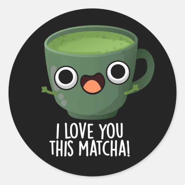 Ich Liebe Ihnen diese Matcha Funny Drink Puns Dark Runder Aufkleber (Vorderseite)