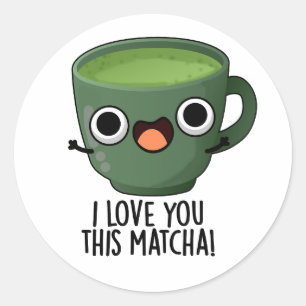 Ich Liebe Ihnen diese Matcha Funny Drink Puns Runder Aufkleber