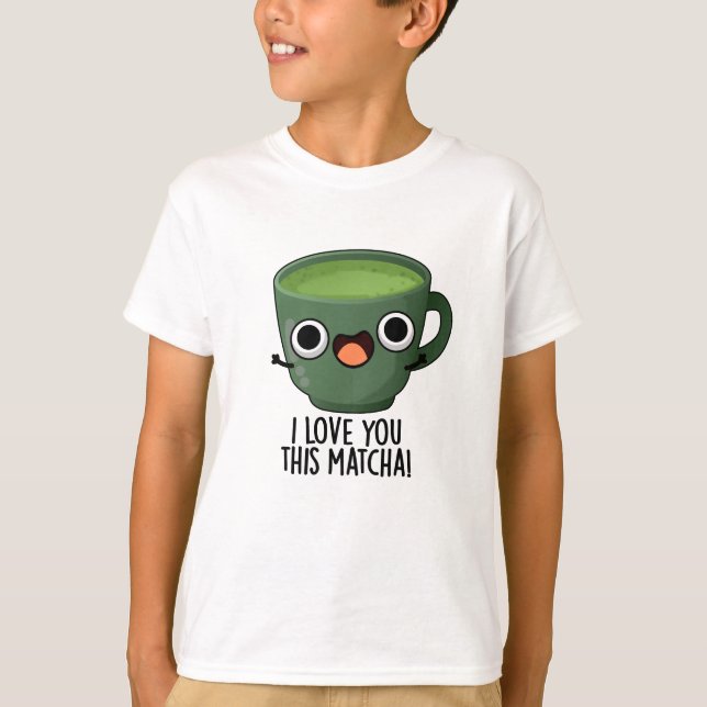 Ich Liebe Ihnen diese Matcha Funny Drink Puns T-Shirt (Vorderseite)