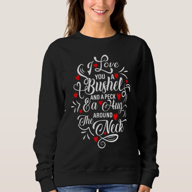 Ich Liebe Ihnen ein Bushel und ein Peck und eine U Sweatshirt (Vorderseite)