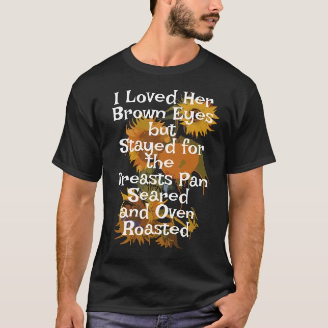Ich liebe ihre braunen Augen Brüste Pan Seared Ove T-Shirt (Vorderseite)