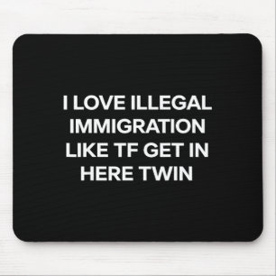 Ich liebe illegale Einwanderung kommt herein Zwill Mousepad