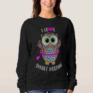 Ich liebe intelligentes Hooping Owl Hula Hullern R Sweatshirt