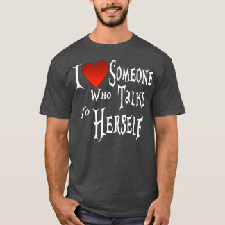 Ich Liebe jemand, der mit sich selbst spricht, Neu T-Shirt