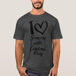 Ich Liebe jemanden mit Cerebral Palsy T-Shirt