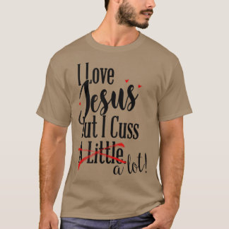 Ich Liebe Jesus, aber ich Cuss ein wenig lustig Ch T-Shirt